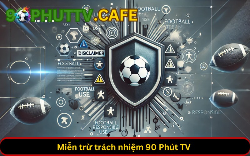 Miễn trừ trách nhiệm 90 Phút TV